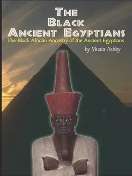 The Black Ancient Egyptians: Evidences of the Black African Origins of Ancient Egyptian Culture, Civilization, Religion and Philosophy, Paperback/Muata Ashby