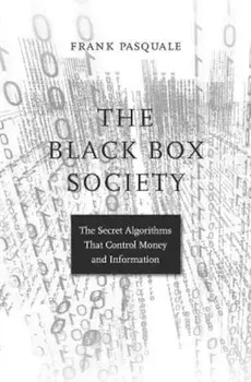 The Black Box Society: The Secret Algorithms That Control Money and Information, Paperback/Frank Pasquale