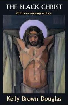 The Black Christ: 25th Anniversary Edition - Kelly Brown Douglas