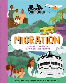 The Black Curriculum Migration. Journeys Through Black British History, Hardback/The Black Curriculum CIC