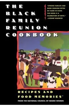 The Black Family Reunion Cookbook: Black Family Reunion Cookbook - National Council Of Negro Women