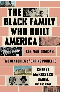 The Black Family Who Built America: The McKissacks, Two Centuries of Daring Pioneers - Cheryl Mckissack Daniel
