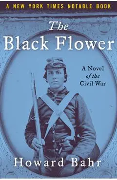 The Black Flower: A Novel of the Civil War - Howard Bahr