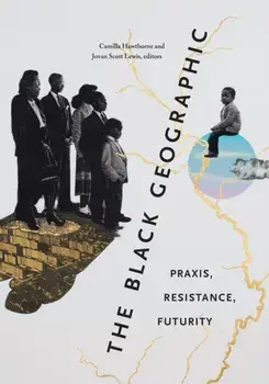 The Black Geographic. Praxis, Resistance, Futurity, Paperback/***