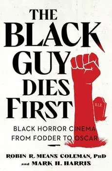 The Black Guy Dies First: Black Horror Cinema from Fodder to Oscar, Paperback/Robin R. Means Coleman
