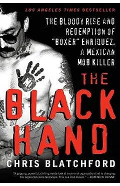 The Black Hand: The Bloody Rise and Redemption of boxer Enriquez, a Mexican Mob Killer - Chris Blatchford