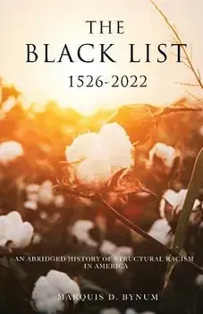 The Black List 1526 -2022: An Abridged History of Structural Racism in America, Paperback/Marquis Bynum