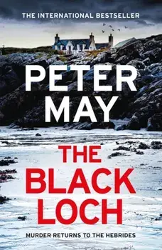 The Black Loch. an explosive return to the hebrides and the internationally bestselling Lewis Trilogy, Paperback/Peter May