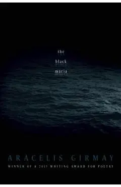 The Black Maria - Aracelis Girmay