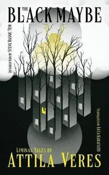 The Black Maybe: Liminal Tales, Paperback/Attila Veres