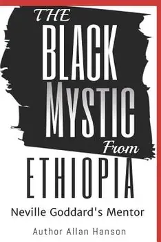 The Black Mystic from Ethiopia: Neville Goddard's Mentor, Paperback/Allan Hanson