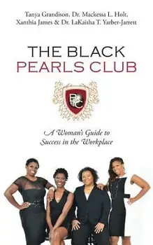 The Black Pearls Club: A Woman's Guide To Success In The Workplace, Paperback/Tanya Grandison
