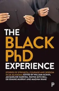 The Black PhD Experience. Stories of Strength, Courage and Wisdom in UK Academia, Paperback/***