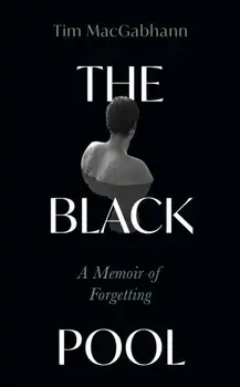 The Black Pool. A Memoir of Forgetting, Paperback/Tim MacGabhann