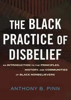 The Black Practice of Disbelief, Hardback/Anthony Pinn