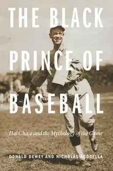 The Black Prince of Baseball: Hal Chase and the Mythology of the Game, Paperback/Donald Dewey