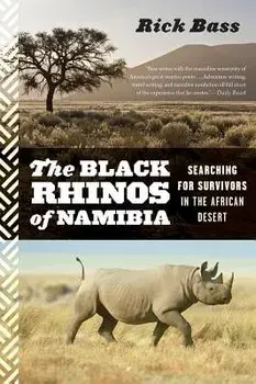 The Black Rhinos of Namibia: Searching for Survivors in the African Desert, Paperback/Rick Bass