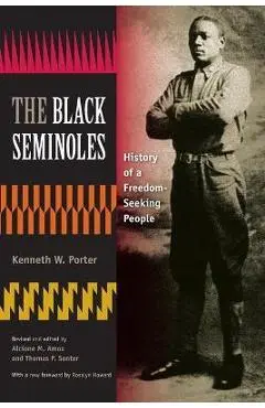 The Black Seminoles: History of a Freedom-Seeking People - Kenneth W. Porter