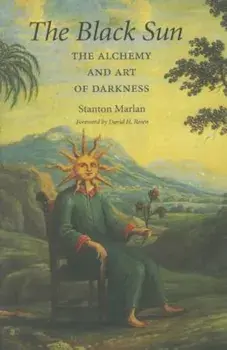The Black Sun: The Alchemy and Art of Darkness, Paperback/Stanton Marlan