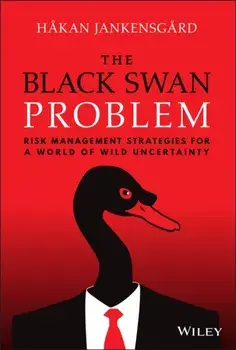 The Black Swan Problem: Risk Management Strategies for a World of Wild Uncertainty, Hardback/H Jankensgard