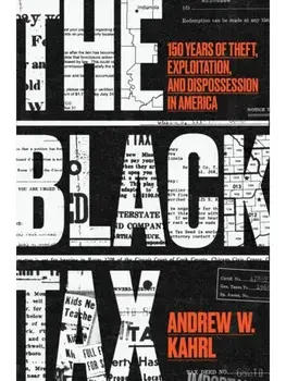 The Black Tax. 150 Years of Theft, Exploitation, and Dispossession in America, Paperback/Andrew W. Kahrl