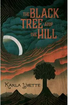 The Black Tree Atop the Hill - Karla Yvette
