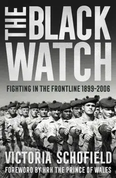 The Black Watch. Fighting in the Frontline 1899-2006, Paperback/Victoria Schofield
