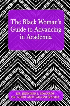 The Black Woman's Guide to Advancing in Academia, Paperback/Jennifer J. Edwards