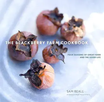The Blackberry Farm Cookbook: Four Seasons of Great Food and the Good Life, Hardcover/Sam Beall