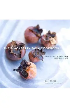 The Blackberry Farm Cookbook: Four Seasons of Great Food and the Good Life - Sam Beall