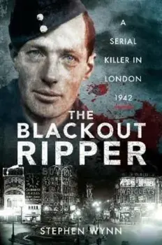 The Blackout Ripper. A Serial Killer in London 1942, Paperback/Stephen Wynn