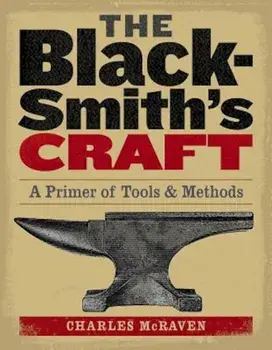 The Blacksmith's Craft: A Primer of Tools & Methods, Paperback/Charles McRaven
