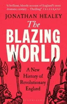 The Blazing World. A New History of Revolutionary England, Paperback/***
