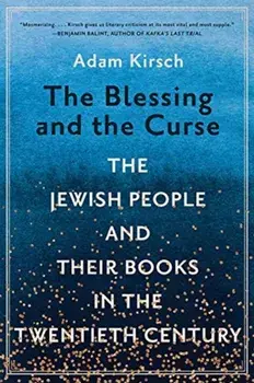 The Blessing and the Curse. The Jewish People and Their Books in the Twentieth Century, Paperback/Adam Kirsch