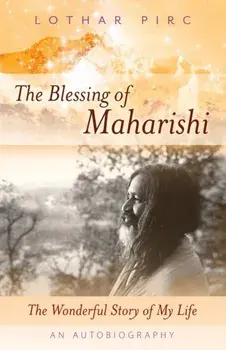 The Blessing of Maharishi. The Wonderful Story of My Life, Paperback/Lothar Pirc