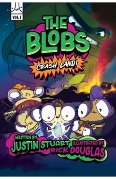 The Blobs: Vol One: Crash Land! - Justin Stuart