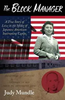 The Block Manager: A True Story of Love in the Midst of Japanese American Internment Camps, Paperback/Judy Mundle