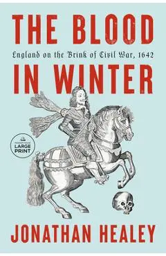 The Blood in Winter: England on the Brink of Civil War, 1642 - Jonathan Healey