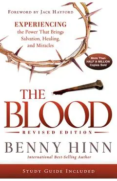 The Blood Revised Edition: Experiencing the Power That Brings Salvation, Healing, and Miracles - Benny Hinn