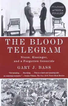 The Blood Telegram: Nixon, Kissinger, and a Forgotten Genocide, Paperback/Gary J. Bass
