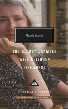The Bloody Chamber, Wise Children, Fireworks, Hardcover/Angela Carter