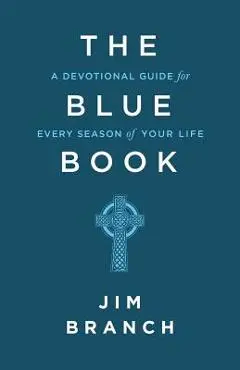 The Blue Book: A Devotional Guide for Every Season of Your Life - Jim Branch