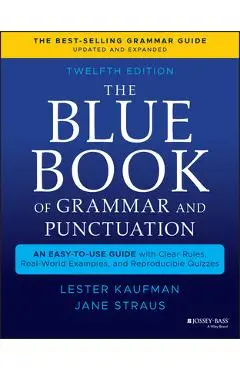 The Blue Book of Grammar and Punctuation: An Easy-To-Use Guide with Clear Rules, Real-World Examples, and Reproducible Quizzes - Lester Kaufman