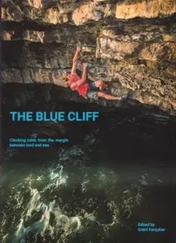 The Blue Cliff. Climbing Tales from the margin between land and sea, Hardback/Grant Farquhar