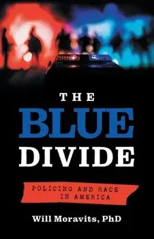 The Blue Divide. Policing and Race in America, Paperback/Will Moravits