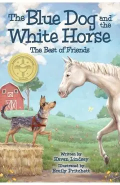 The Blue Dog and the White Horse: The Best of Friends - Haven Lindsey