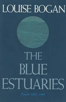 The Blue Estuaries: Poems: 1923-1968, Paperback/Louise Bogan