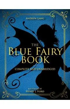 The Blue Fairy Book, Volume 1: Complete and Unabridged - Andrew Lang
