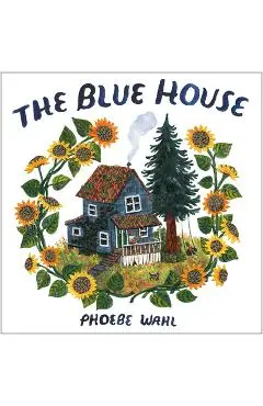 The Blue House - Phoebe Wahl