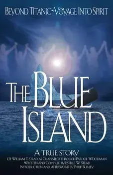 The Blue Island: Beyond Titanic--Voyage Into Spirit, Paperback/William Thomas Stead